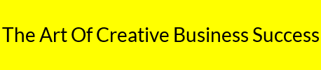 The Art Of Creative Business Success